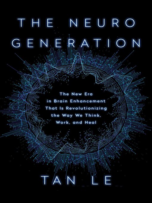 Title details for The NeuroGeneration by Tan Le - Available